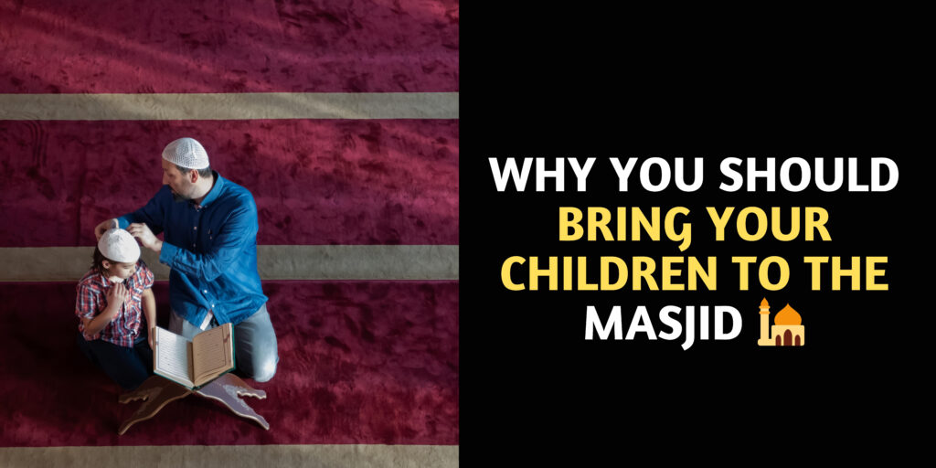 Why You Should Bring Your Children to the Masjid 🕌