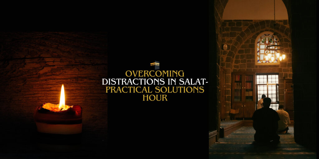 🕋 Overcoming Distractions in Salat-Practical Solutions HOUR